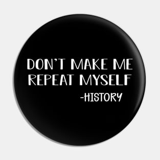 History - Don't make me repeat myself Pin