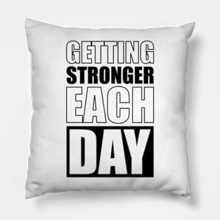 GETTING STRONGER EACH DAY Pillow