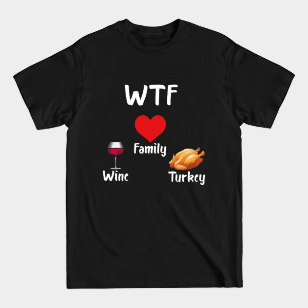 WTF Wine Turkey Family - Wtf Wine Turkey Family - T-Shirt