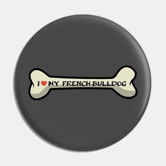 I love my French Bulldog Bone Typography Design Pin by AdrianaHolmesArt