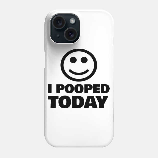 I POOPED TODAY Phone Case by FromBerlinGift