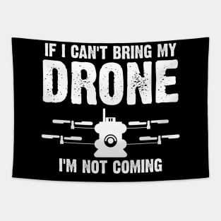 Funny If I Can't Bring My Drone I'm Not Coming Tapestry