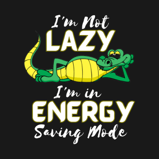I'm Not Lazy, I'm in Energy Saving Mode T-Shirt