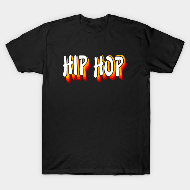 Hip Hop Fire - Hip Hop - T-Shirt | TeePublic
