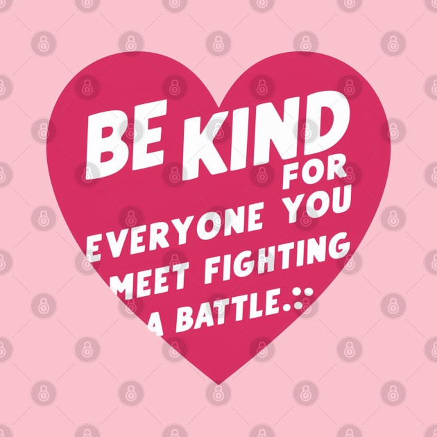 Be Kind For Everyone You Meet is Fighting loving by Aldrvnd