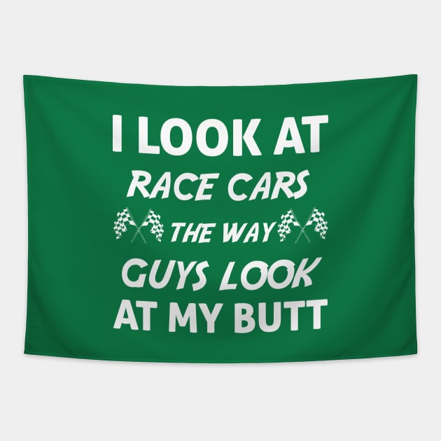 I look at race cars the way guys look at my butt, gift idea, funny saying, racing Tapestry by Rubystor