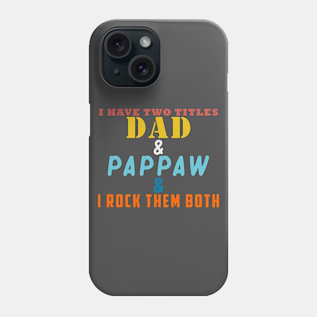 I HAVE TWO TITLES DAD AND PAPPAW AND I ROCK THEM BOTH Phone Case by Halmoswi