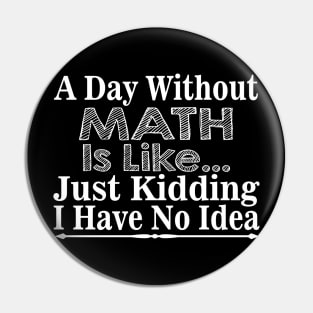 A Day Without Math Is Like Pin