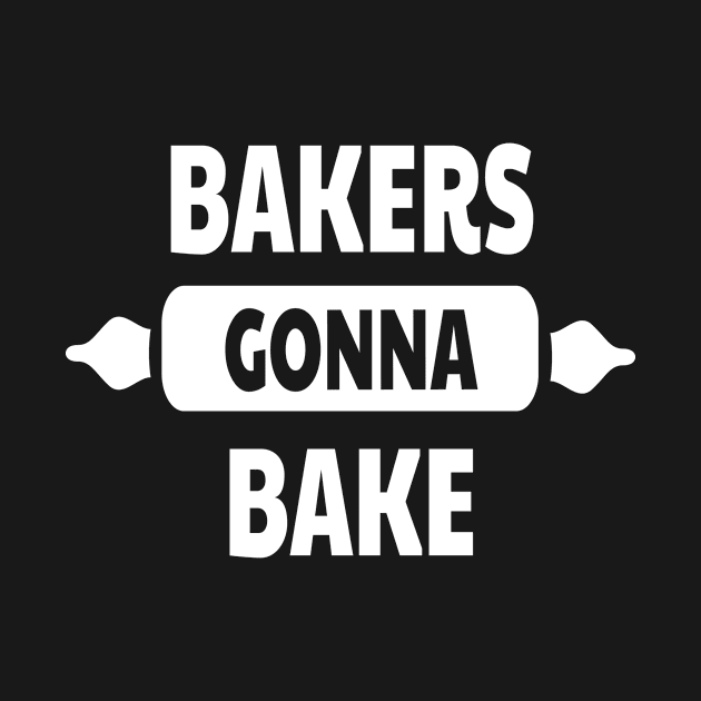 Bakers Gonna Bake Cake Baking Bakers by MooonTees