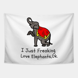 I Just Freaking Love Elephants Ok Funny Elephant Lover Tapestry