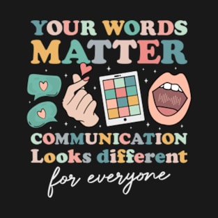 Your Words Matter Communication Looks Different for Everyone Autism T-Shirt