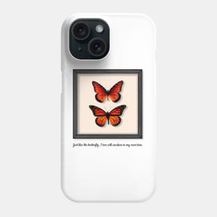 Just Like the Butterfly, I Too Will Awaken in My Own Time Phone Case