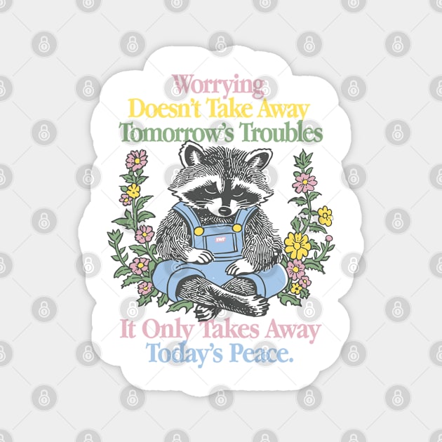 Worrying Doesn't Take Away Tomorrow's Troubles Magnet by ZenKatili