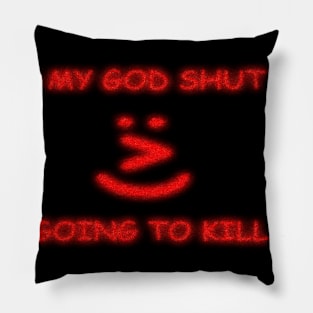 OH MY GOD SHUT UP Pillow