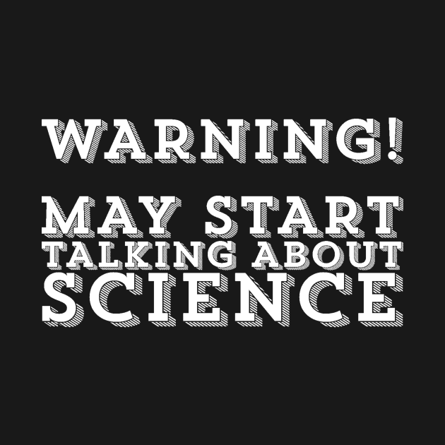 May Start Talking About Science Scientist Scientific Science Lover by ballhard