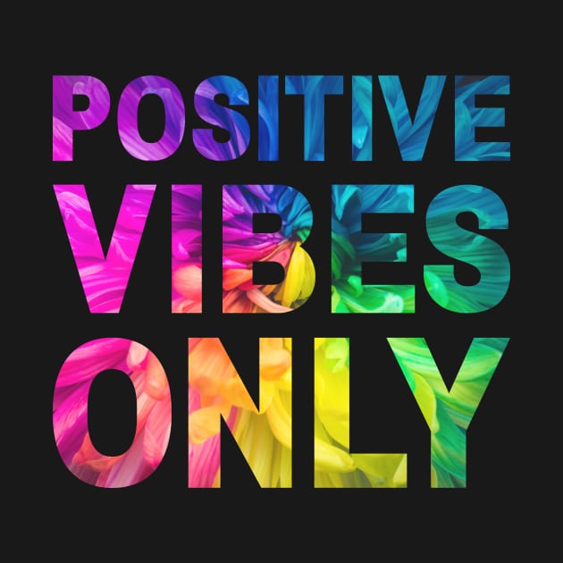Positive Vibes Only Colorful Flower by Caregiverology