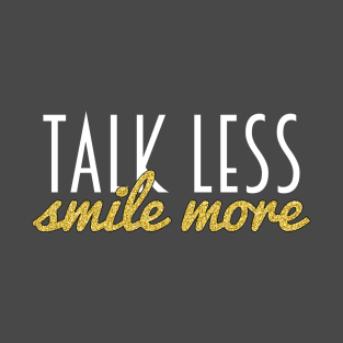 Talk Less, Smile More T-Shirt