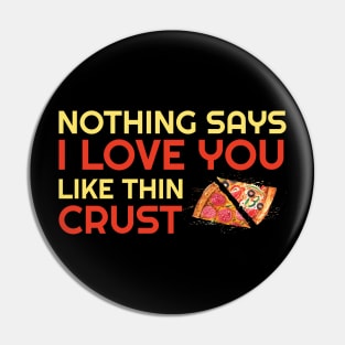 Nothing Says I Love You Like Thin Crust Pin