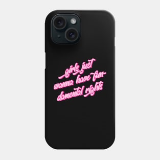 Girls Just Want To Have Fun-Damental Rights Phone Case