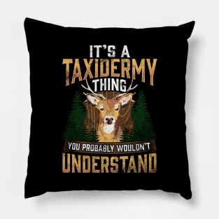 It's A Taxidermy Thing You Wouldn't Understand Pun Pillow