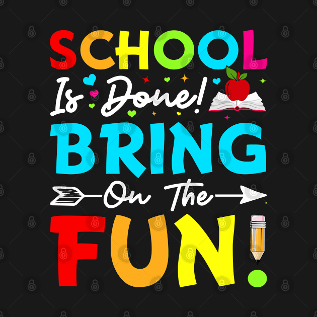 School Is Done Bring On The Fun by JoyFabrika