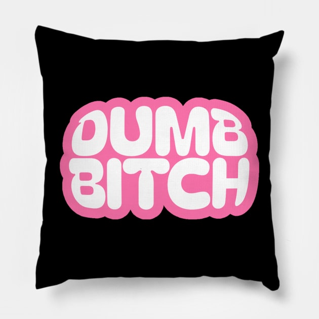 Dumb Bitch Pillow by kaden.nysti