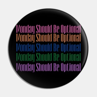 Monday Should Be Optional Pin