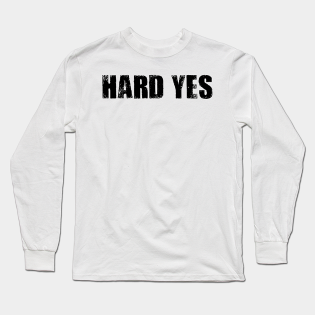 Hard Yes Black Letterkenny Long Sleeve T Shirt Teepublic Hard Yes Black Letterkenny Long Sleeve T Shirt Teepublic