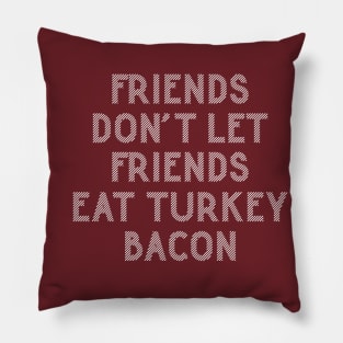 Friends Don't Eat Turkey Bacon | Funny Bacon Saying Pillow