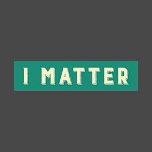 I Matter T-Shirt