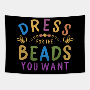 Dress For The Beads You Want Tapestry