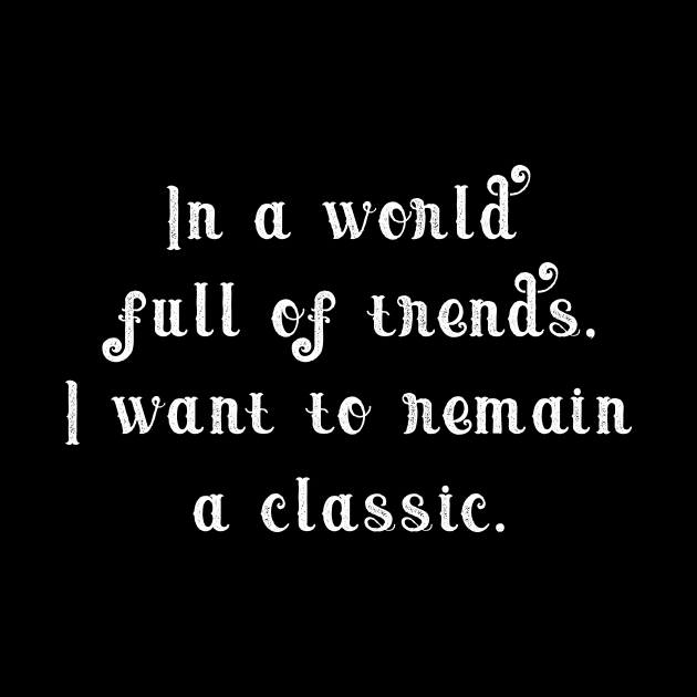 In a world full of trends, i want to remain a classic. by NoonDesign