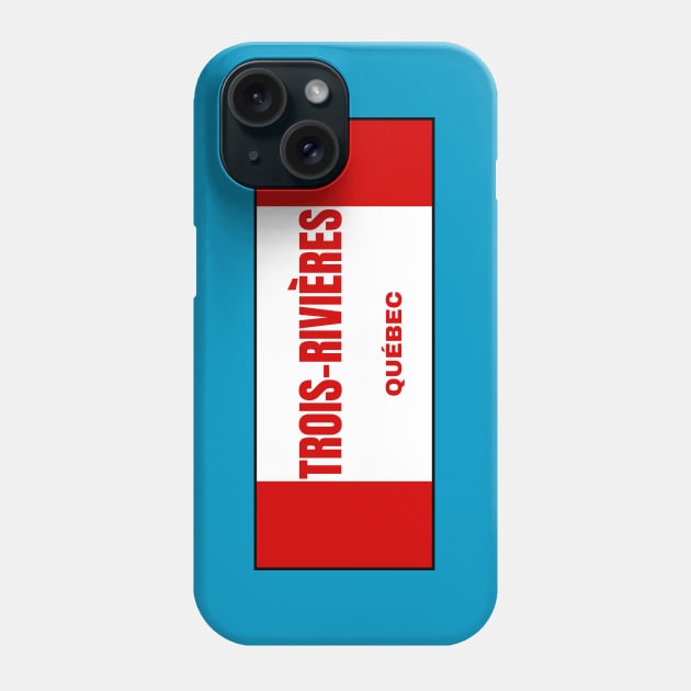 Trois-Rivières City in Canadian Flag Colors Phone Case by aybe7elf