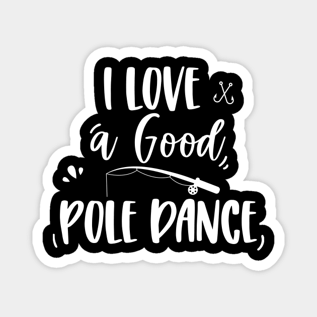 I love a good pole dance Magnet by EmergentGear