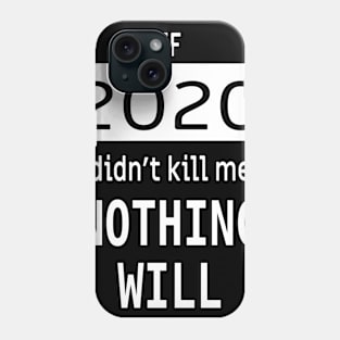 If 2020 didnt kill me, nothing will Phone Case