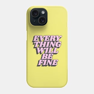 Everything Will Be Fine in Yellow Pink and Black Phone Case