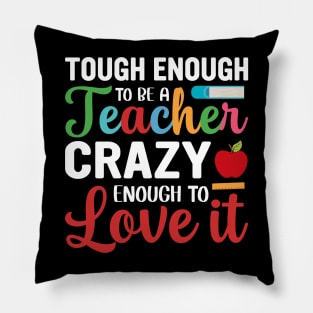 Tough To Be A Teacher Crazy Enough To Love It Pillow