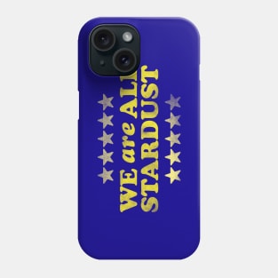 We Are All Stardust Phone Case