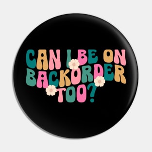 Can I Be On Backorder Too?, Medical worker shirt, Teacher OT PT Pin