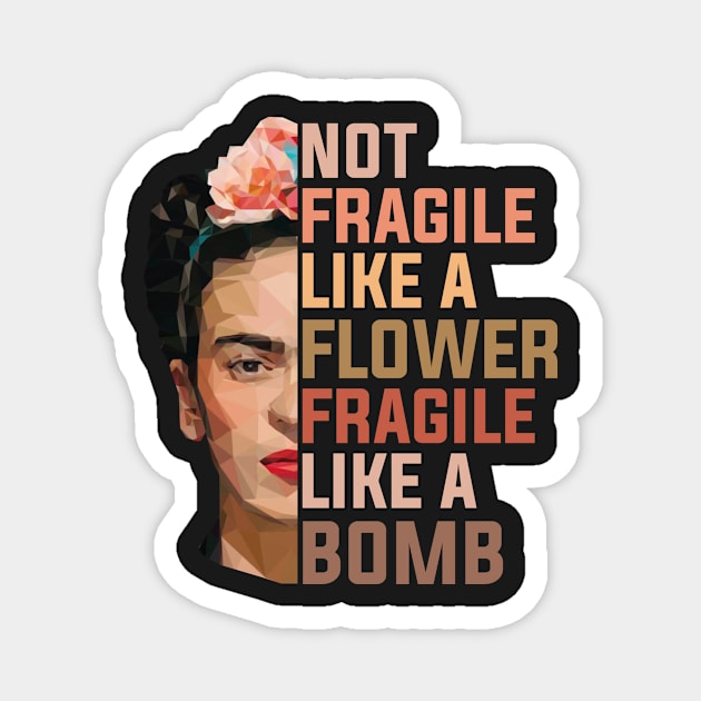 Frida Kahlo Not Fragile Like A Flower Fragile Like A Bomb  Trending Graphic Magnet by GWCVFG