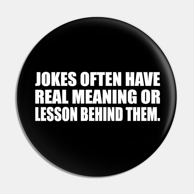 Jokes often have real meaning or lesson behind them Pin by CRE4T1V1TY