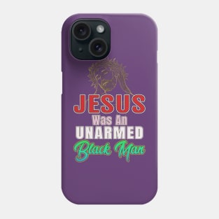 Jesus Was An Unarmed Black Man Gifts Phone Case