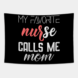 My favorite nurse calls me mom Tapestry