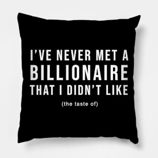 I've Never Met A Billionaire I Didn't Like Pillow