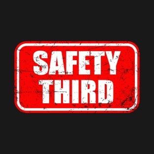 Funny Saying Safety Third T-Shirt