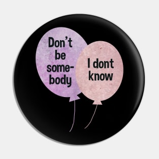 Don't be somebody I don't know Balloons pink and purple typography baloons Pin