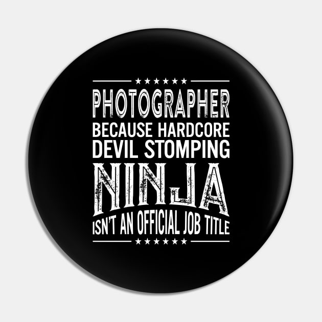 Photographer Because Hardcore Devil Stomping Ninja Isn't An Official Job Title Pin by RetroWave