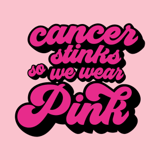 Cancer stinks so we wear pink T-Shirt