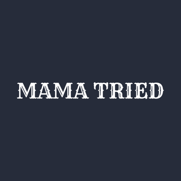 Mama Tried by winsteadwandering