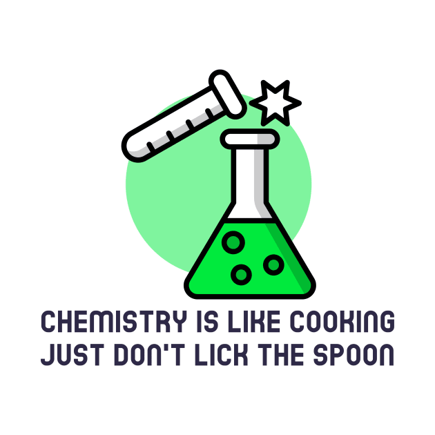 Chemistry is Like Cooking by Chemis-Tees